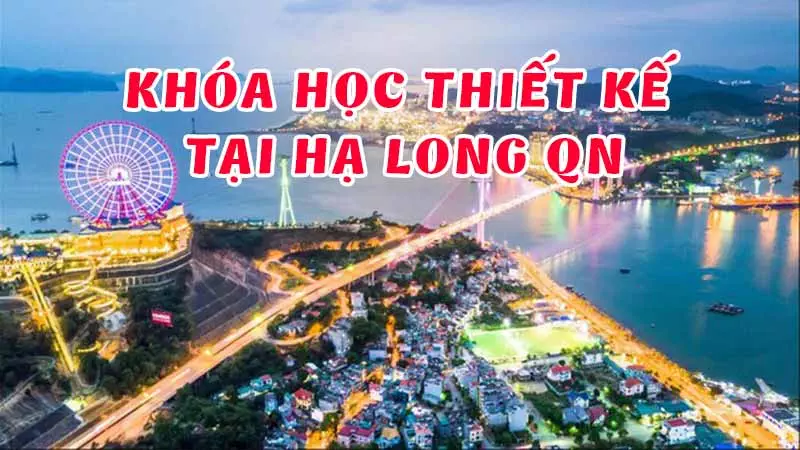 Khóa học thiết kế đồ họa in ấn tại Hạ Long Khóa Học Thiết Kế Đồ Họa In Ấn Tại Hạ Long