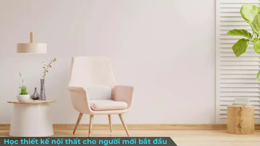 6 Bước học thiết kế nội thất cho người mới bắt đầu Học Thiết Kế Nội Thất Cho Người Mới Bắt Đầu
