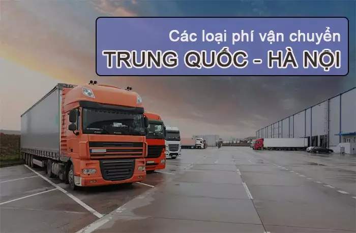 Dịch vụ vận chuyển hàng Trung Quốc về Hà Nội gồm những gì? Vận Chuyển Hàng Trung Quốc Về Hà Nội