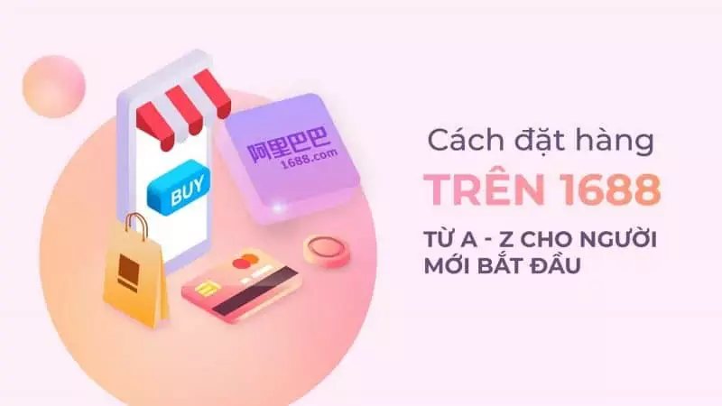 Cách nhập hàng 1688 về Việt Nam chi tiết, đơn giản nhất Nhập Hàng 1688 Cùng Những Kinh Nghiệm Cho Người Mới